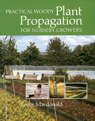 Practical Woody Plant Propagation for Nursery Growers by Bruce Macdonald, 9780881928402