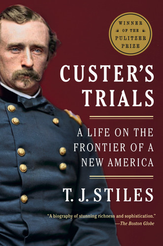 Custer's Trials (A Life on the Frontier of a New America) - 9780307475947 by T.J. Stiles, 9780307475947