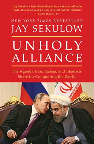 Unholy Alliance (The Agenda Iran, Russia, and Jihadists Share for Conquering the World) - 9781501141461 by Jay Sekulow