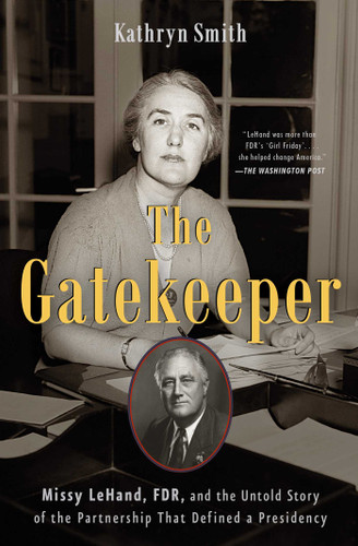 The Gatekeeper (Missy LeHand, FDR, and the Untold Story of the Partnership That Defined a Presidency) - 9781501114977 by Kathryn Smith, 9781501114977