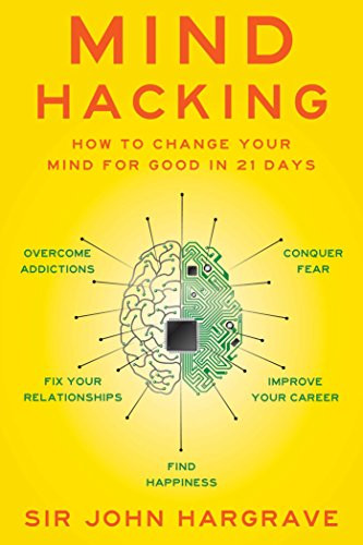 Mind Hacking (How to Change Your Mind for Good in 21 Days) by John Hargrave, 9781501105661