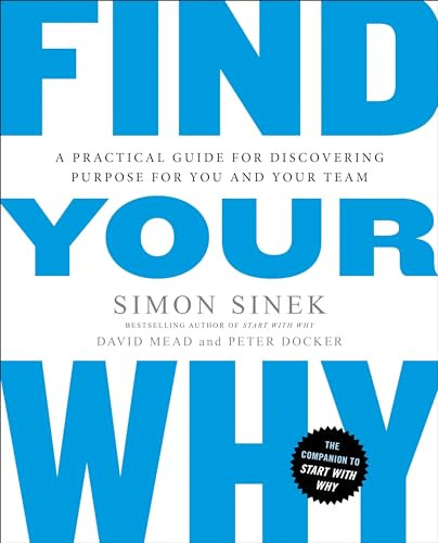 Find Your Why (A Practical Guide for Discovering Purpose for You and Your Team) by Simon Sinek, David Mead, Peter Docker, 9780143111726
