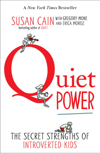 Quiet Power (The Secret Strengths of Introverted Kids) by Susan Cain, Gregory Mone, Erica Moroz, Grant Snider, 9780147509925
