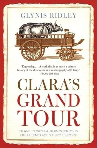 Clara's Grand Tour (Travels with a Rhinoceros in Eighteenth-Century Europe) by Glynis Ridley, 9780802142337