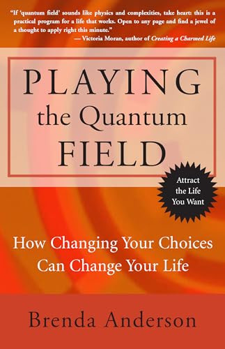 Playing the Quantum Field (How Changing Your Choices Can Change Your Life) by Brenda Anderson, 9781577315278