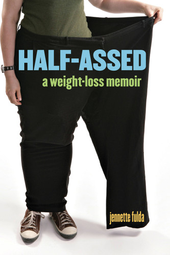Half-Assed (A Weight-Loss Memoir) by Jennette Fulda, 9781580052337