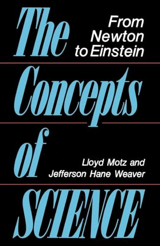 The Concepts Of Science (From Newton To Einstein) by Lloyd Motz, Jefferson Hane Weaver, 9780738208343