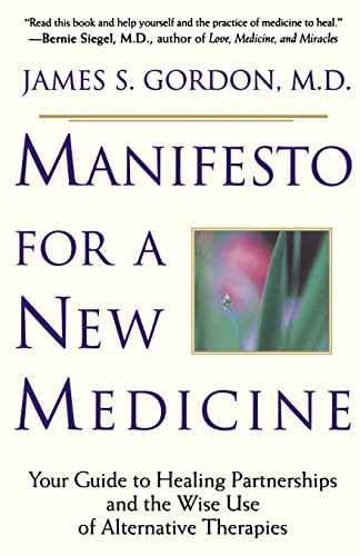 Manifesto For A New Medicine (Your Guide To Healing Partnerships And The Wise Use Of Alternative Therapies) by James Gordon, 9780201898286