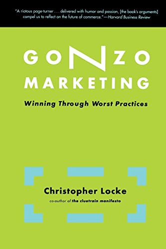 Gonzo Marketing (Winning Through Worst Practices) by Christopher Locke, 9780738207698