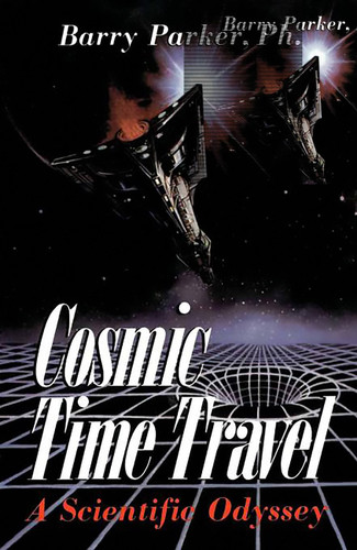 Cosmic Time Travel (A Scientific Odyssey) by Barry Parker, 9780738206325