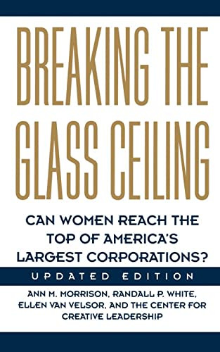 Breaking The Glass Ceiling (Can Women Reach The Top Of America's Largest Corporations? Updated Edition) by Ann M Morrison, Randall P White, Ellen Van Velsor, 9780201627022