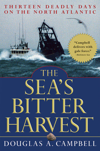 The Sea's Bitter Harvest (Thirteen Deadly Days on the North Atlantic) by Douglas A. Campbell, 9780786711840