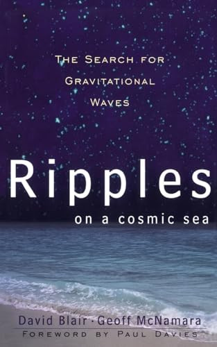 Ripples On A Cosmic Sea (The Search For Gravitational Waves) by David Blair, Geoff Mcnamara, 9780738201375
