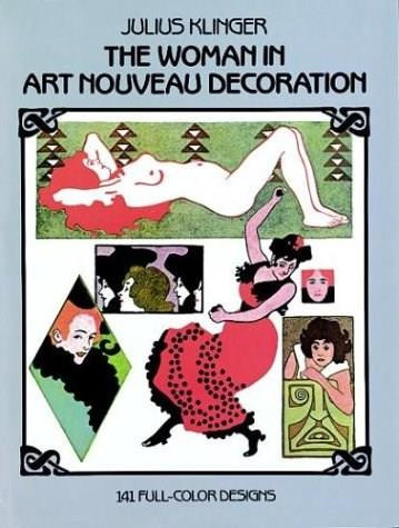 The Woman in Art Nouveau Decoration (141 Full-Color Designs) by Julius Klinger, 9780486247977