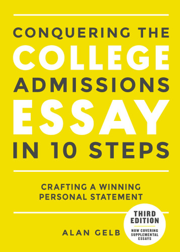 Conquering the College Admissions Essay in 10 Steps, Third Edition (Crafting a Winning Personal Statement) by Alan Gelb, 9780399578694