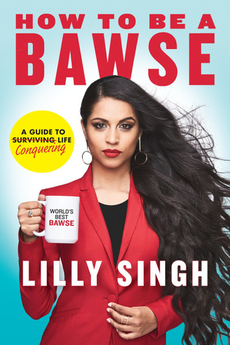 How to Be a Bawse (A Guide to Conquering Life) by Lilly Singh, 9780425286463