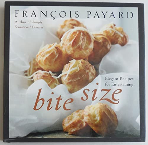 Bite Size (Elegant Recipes for Entertaining) by Francois Payard, 9780060887223
