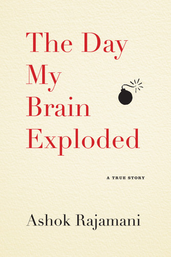 The Day My Brain Exploded (A True Story) by Ashok Rajamani, 9781565129979