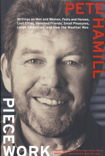 Piecework (Writings on Men & Women, Fools and Heroes, Lost Cities, Vanished Calamities and How the Weather Was) by Pete Hamill, 9780316340984