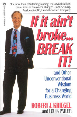 If it Ain't Broke...Break It! (And Other Unconventional Wisdom for a Changing Business World) by Robert J. Kriegel, Louis Palter, 9780446393591