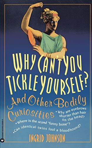Why Can't You Tickle Yourself (And Other Bodily Curiosities) by Ingrid Johnson, 9780446393959