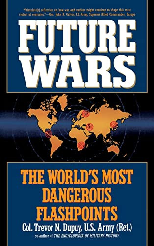 Future Wars (The World's Most Dangerous Flashpoints) by Colonel Trevor N. Dupuy, 9780446516709