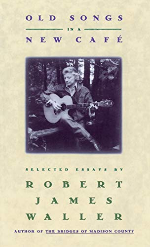 Old Songs in a New Cafe (Selected Essays) - 9780446517980 by Robert James Waller, 9780446517980