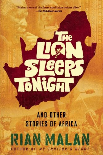 The Lion Sleeps Tonight (And Other Stories of Africa) by Rian Malan, 9780802121837