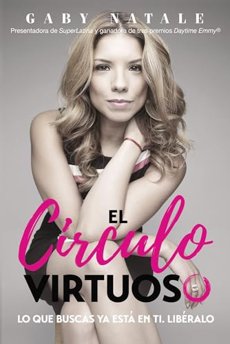 El circulo virtuoso (Lo que buscas ya está en ti; libéralo) (Spanish Edition) by Gaby Natale, 9780718095956