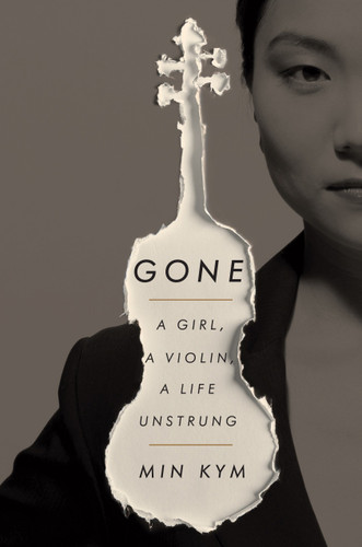 Gone (A Girl, a Violin, a Life Unstrung) by Min Kym, 9780451496072