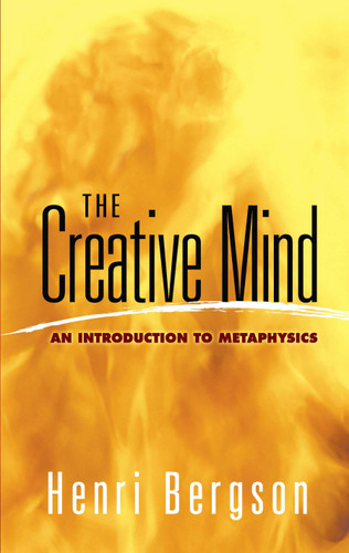 The Creative Mind (An Introduction to Metaphysics) by Henri Bergson, 9780486454399