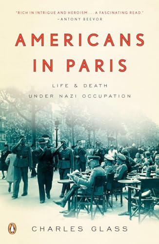 Americans in Paris (Life and Death Under Nazi Occupation) by Charles Glass, 9780143118664