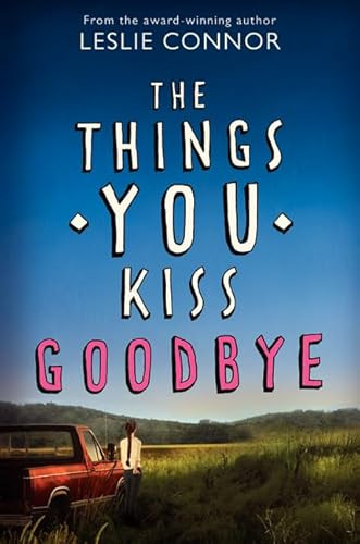 The Things You Kiss Goodbye by Leslie Connor, 9780060890919