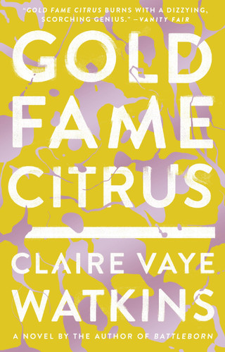 Gold Fame Citrus (A Novel) by Claire Vaye Watkins, 9781594634246