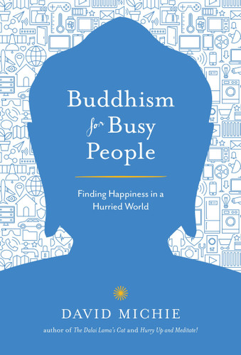 Buddhism for Busy People (Finding Happiness in a Hurried World) by David Michie, 9781611803679