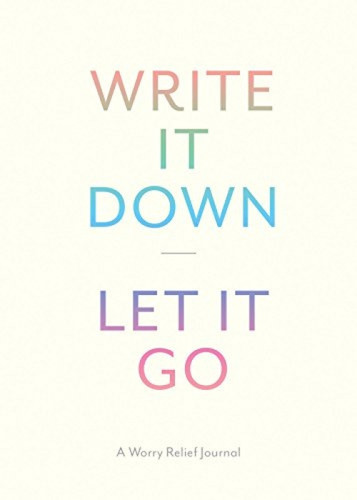 Write It Down, Let It Go (A Worry Relief Journal) by Lindsay Kramer, 9781452149196