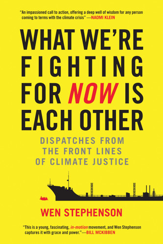 What We're Fighting for Now Is Each Other (Dispatches from the Front Lines of Climate Justice) - 9780807078044 by Wen Stephenson, 9780807078044