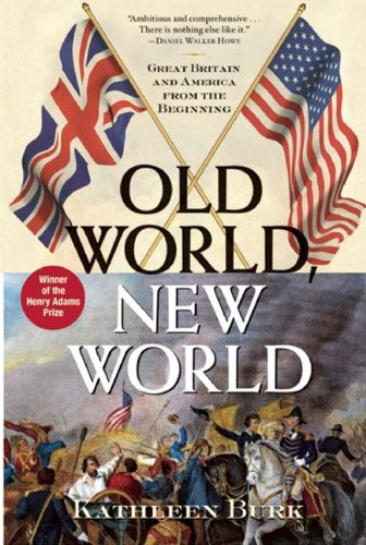 Old World, New World (Great Britain and America from the Beginning) by Kathleen Burk, 9780802144294