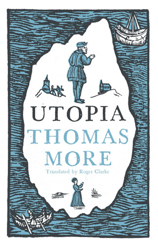 Utopia: New Translation and Annotated Edition (Newly Translated and Fully Annotated  (Alma Classics Evergreens)) - 9781847496256 by Thomas More, Roger Clarke, 9781847496256