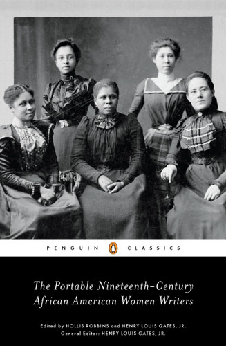 The Portable Nineteenth-Century African American Women Writers by Hollis Robbins, Henry Louis Gates, Jr., Hollis Robbins, Henry Louis Gates, Jr., 9780143105992