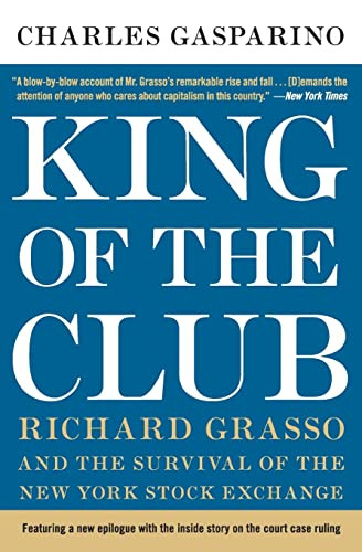 King of the Club (Richard Grasso and the Survival of the New York Stock Exchange) by Charles Gasparino, 9780060898342