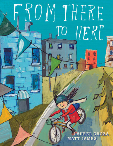 From There to Here by Laurel Croza, Matt James, 9781554983650