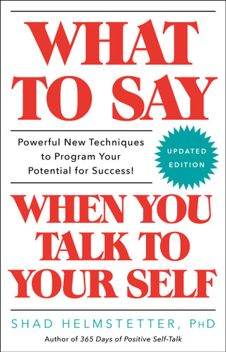 What to Say When You Talk to Your Self by Shad Helmstetter, 9781501171994