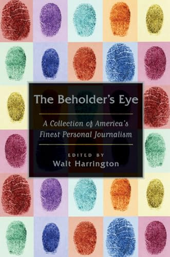 The Beholder's Eye (A Collection of America's Finest Personal Journalism) by Walt Harrington, 9780802142245