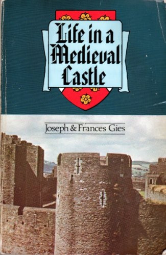 Life in a Medieval Castle by Joseph Gies, Frances Gies, 9780060906740