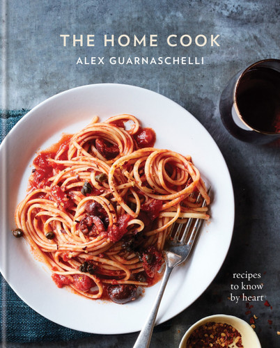 The Home Cook (Recipes to Know by Heart: A Cookbook) by Alex Guarnaschelli, 9780307956583