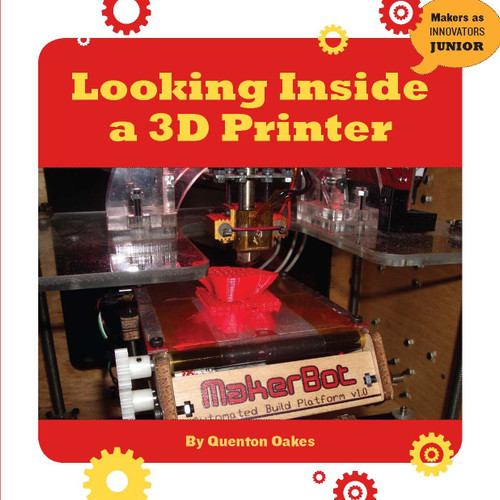 Looking Inside a 3D Printer by Quenton Oakes, 9781634721899