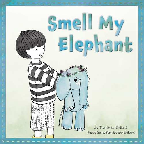 Smell My Elephant by Tina Ballon DeBord, Kim Jackson DeBord, 9781585369928