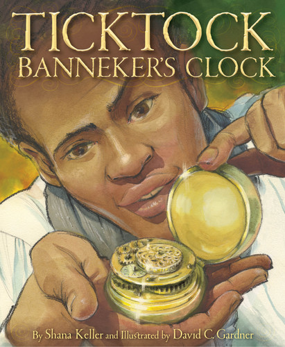 Ticktock Banneker's Clock by Shana Keller, David C. Gardner, 9781585369560