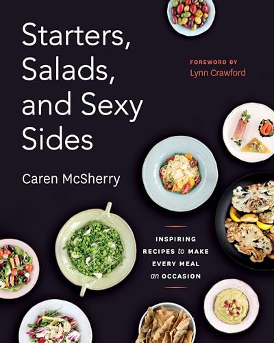 Starters, Salads, and Sexy Sides (Inspiring Recipes to Make Every Meal an Occasion: A Cookbook) by Caren McSherry, 9780147530592